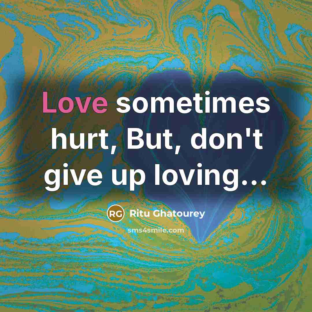 “Love sometimes hurt, But, don't give up loving....…” quote by Ritu Ghatourey