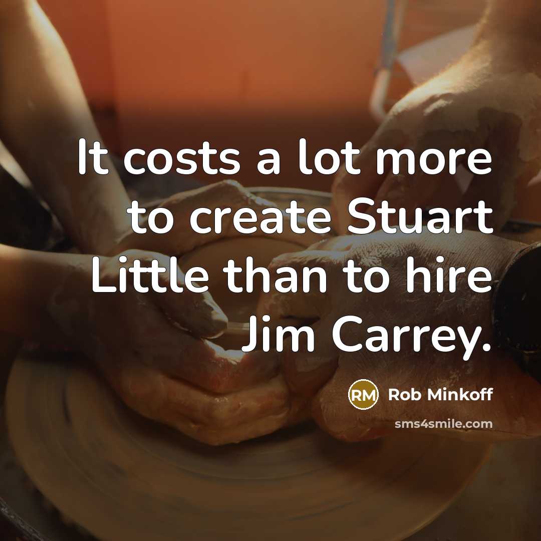 “It costs a lot more to create Stuart Little than…” quote by Rob Minkoff