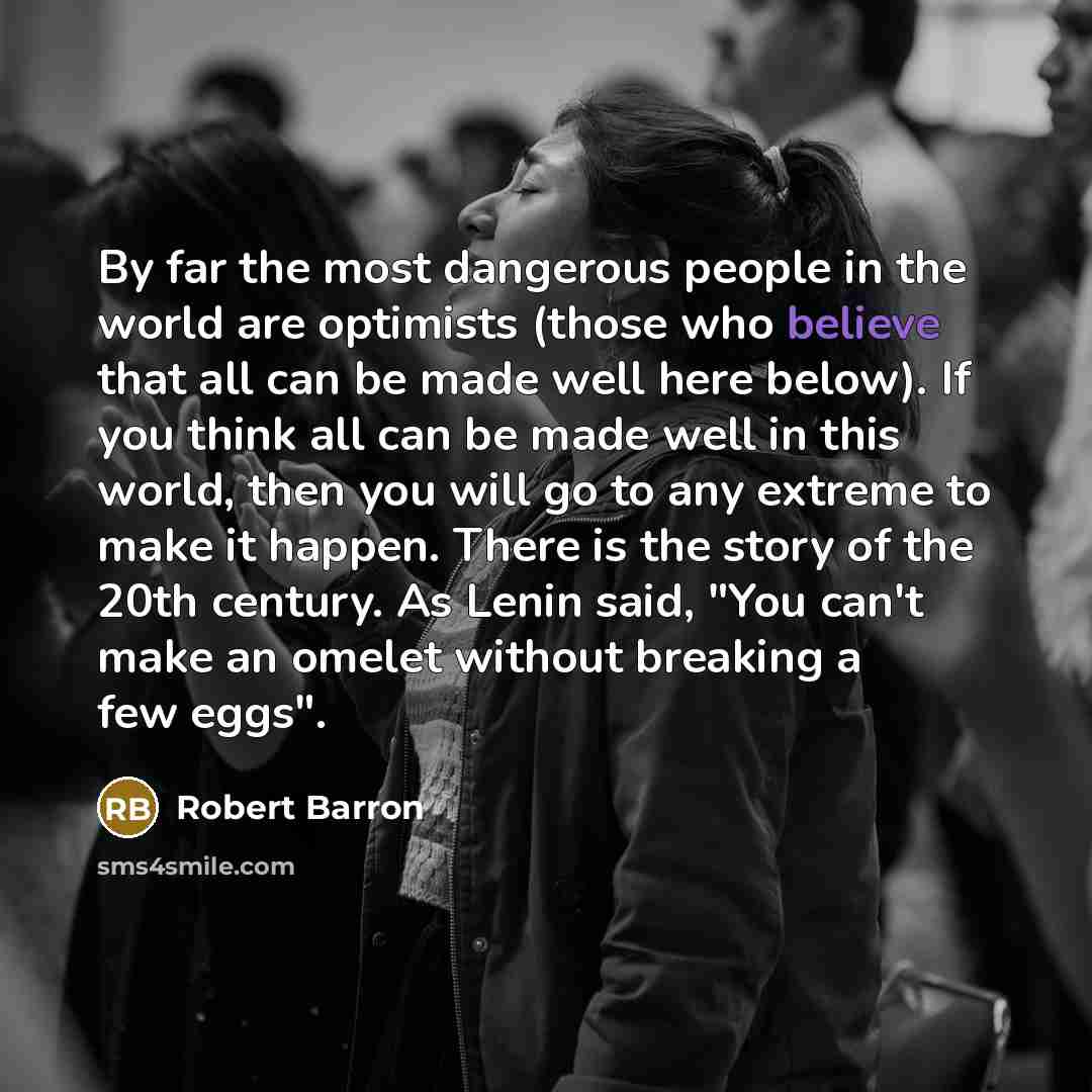 “By far the most dangerous people in the world are…” quote by Robert Barron