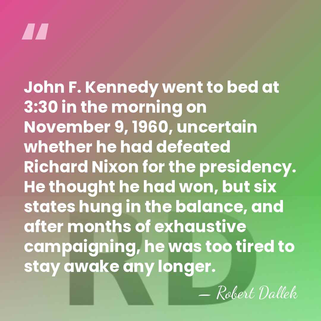 John F. Kennedy went to bed at 3:30 in the morning on&hellip; - Robert Dallek