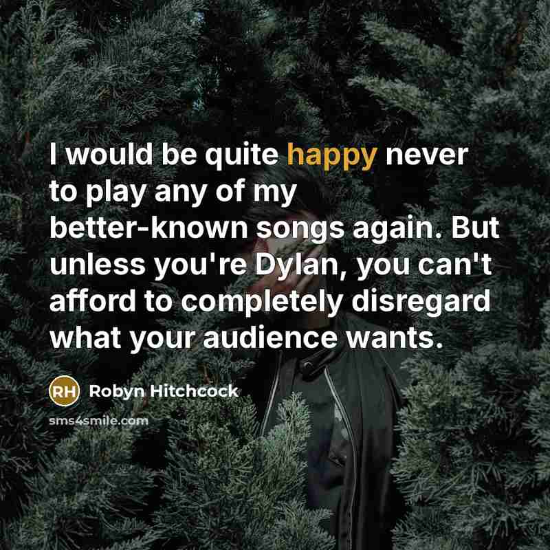 “I would be quite happy never to play any of…” quote by Robyn Hitchcock