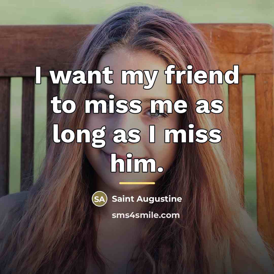“I want my friend to miss me as long as…” quote by Saint Augustine