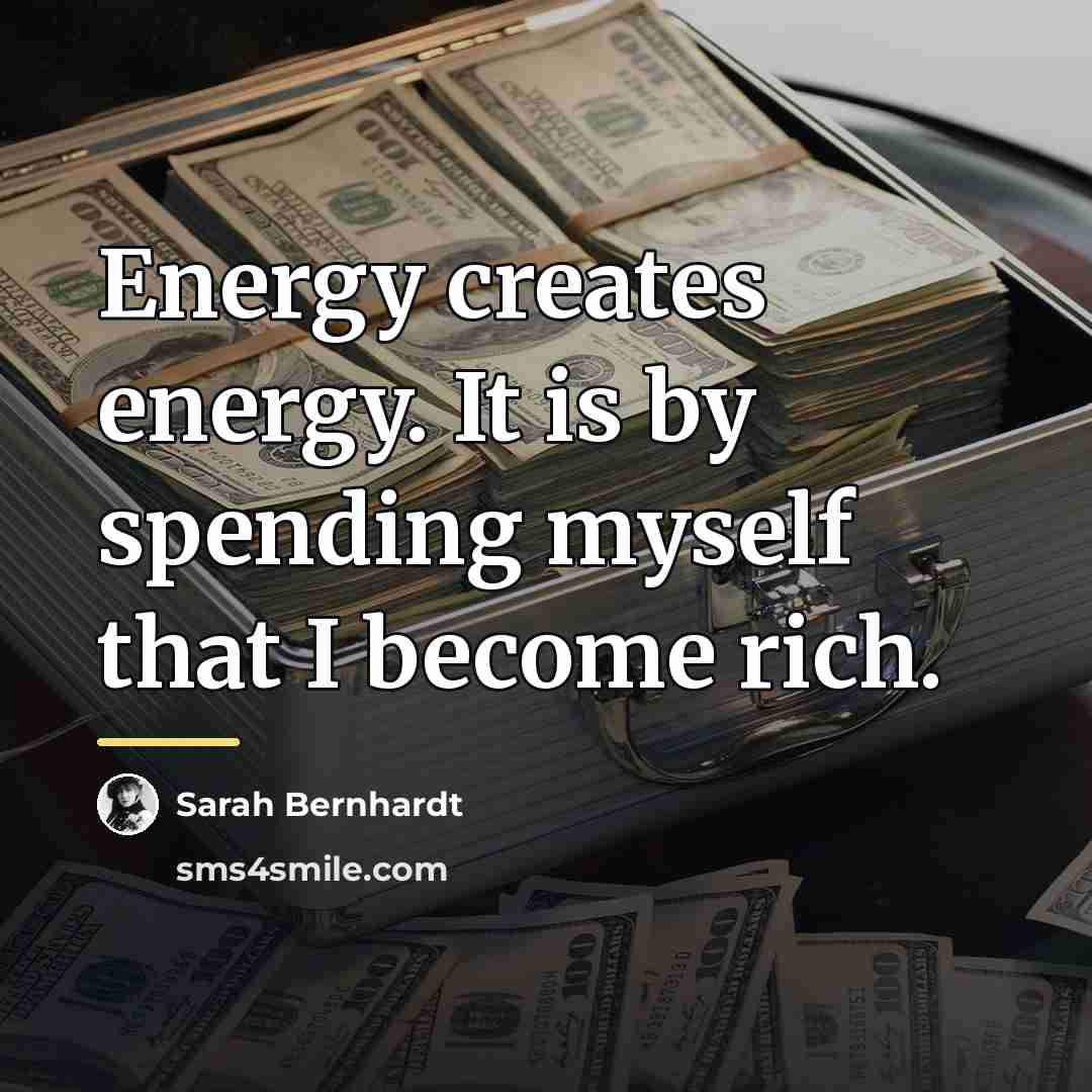 “Energy creates energy. It is by spending myself that I…” quote by Sarah Bernhardt