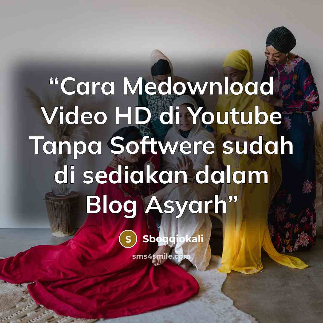 “Cara Medownload Video HD di Youtube Tanpa Softwere sudah di sediakan dalam Blog Asyarh” quote by Sboqqiokali