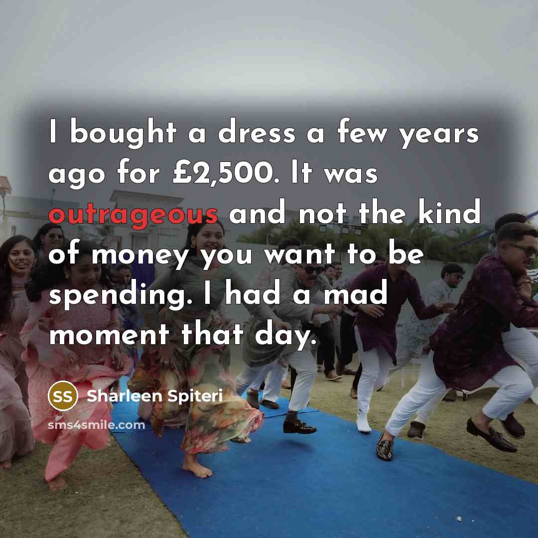 “I bought a dress a few years ago for £2,500.…” quote by Sharleen Spiteri
