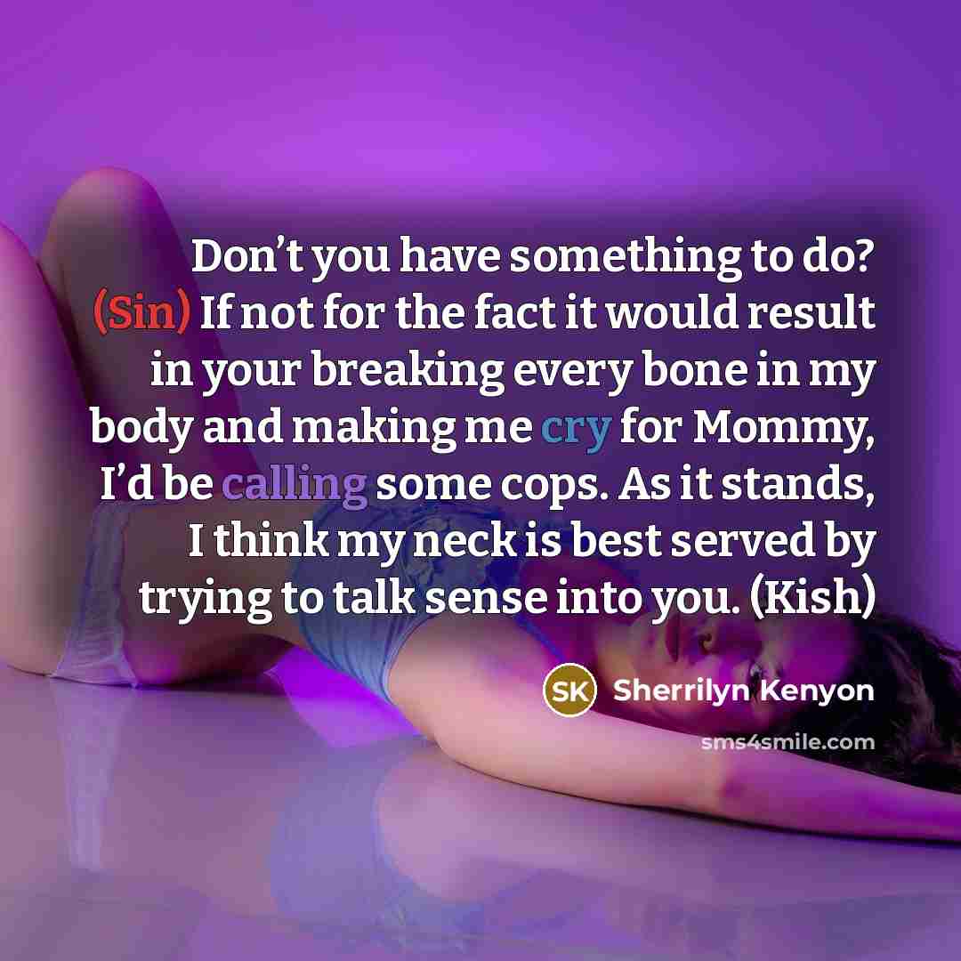 “Don’t you have something to do? (Sin) If not for…” quote by Sherrilyn Kenyon