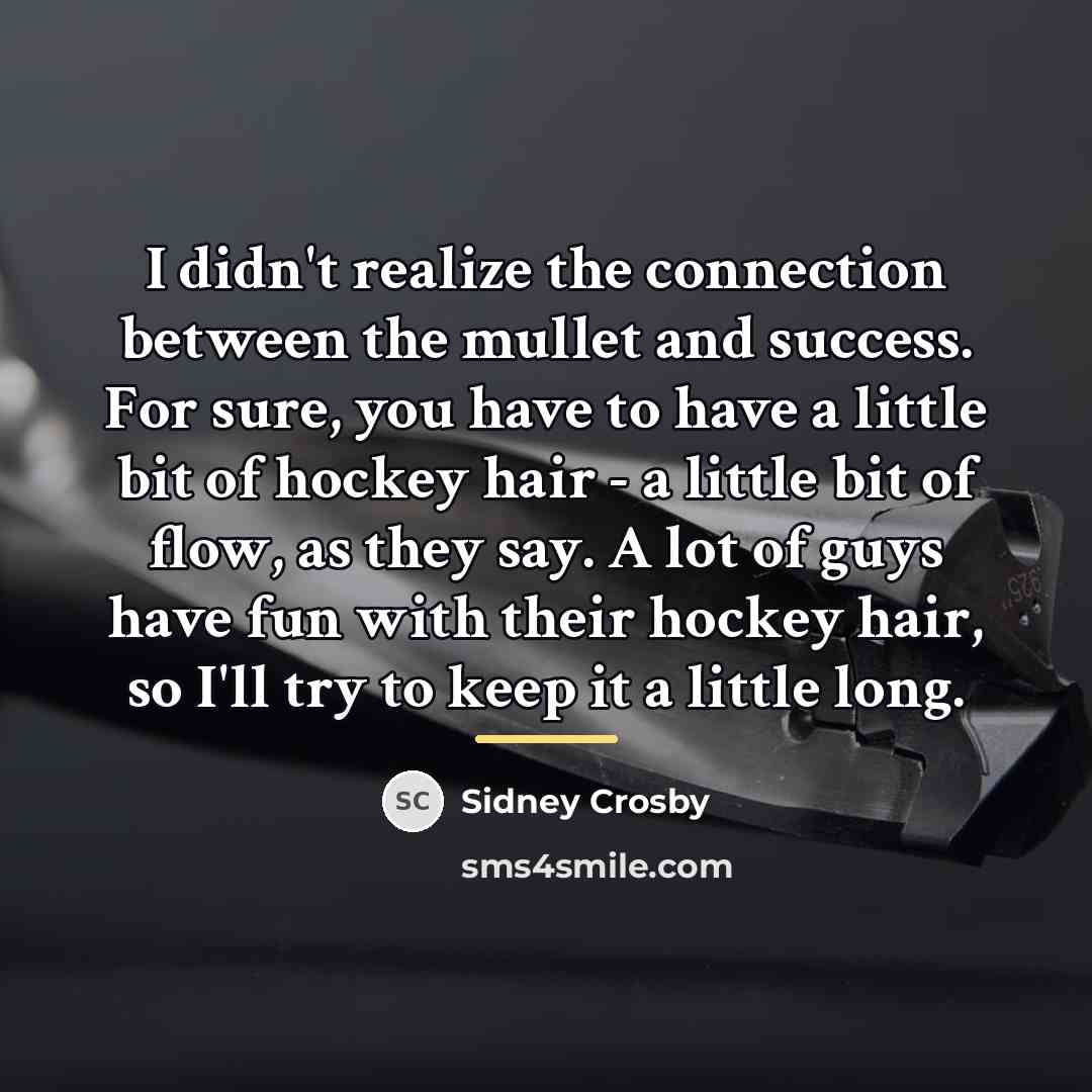 “I didn't realize the connection between the mullet and success.…” quote by Sidney Crosby