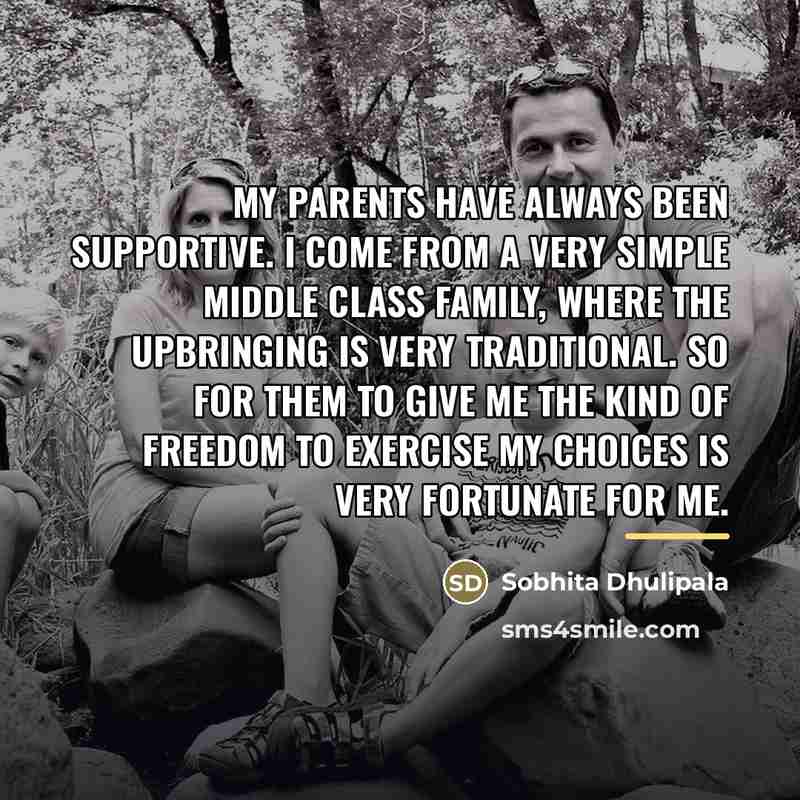 “My parents have always been supportive. I come from a…” quote by Sobhita Dhulipala