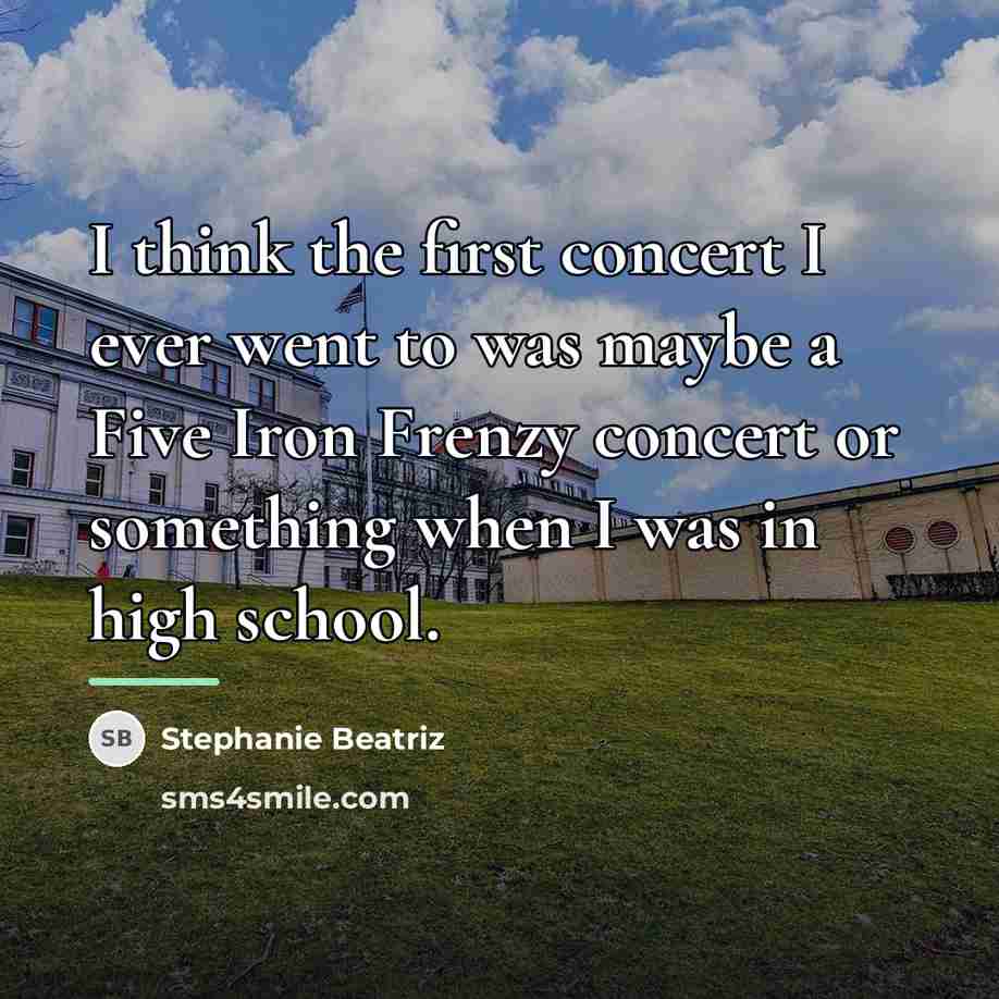 “I think the first concert I ever went to was…” quote by Stephanie Beatriz