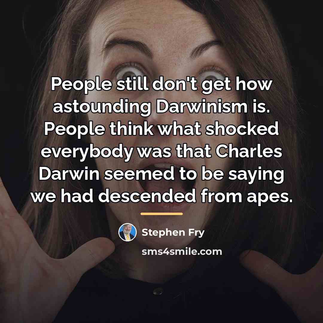 “People still don't get how astounding Darwinism is. People think…” quote by Stephen Fry