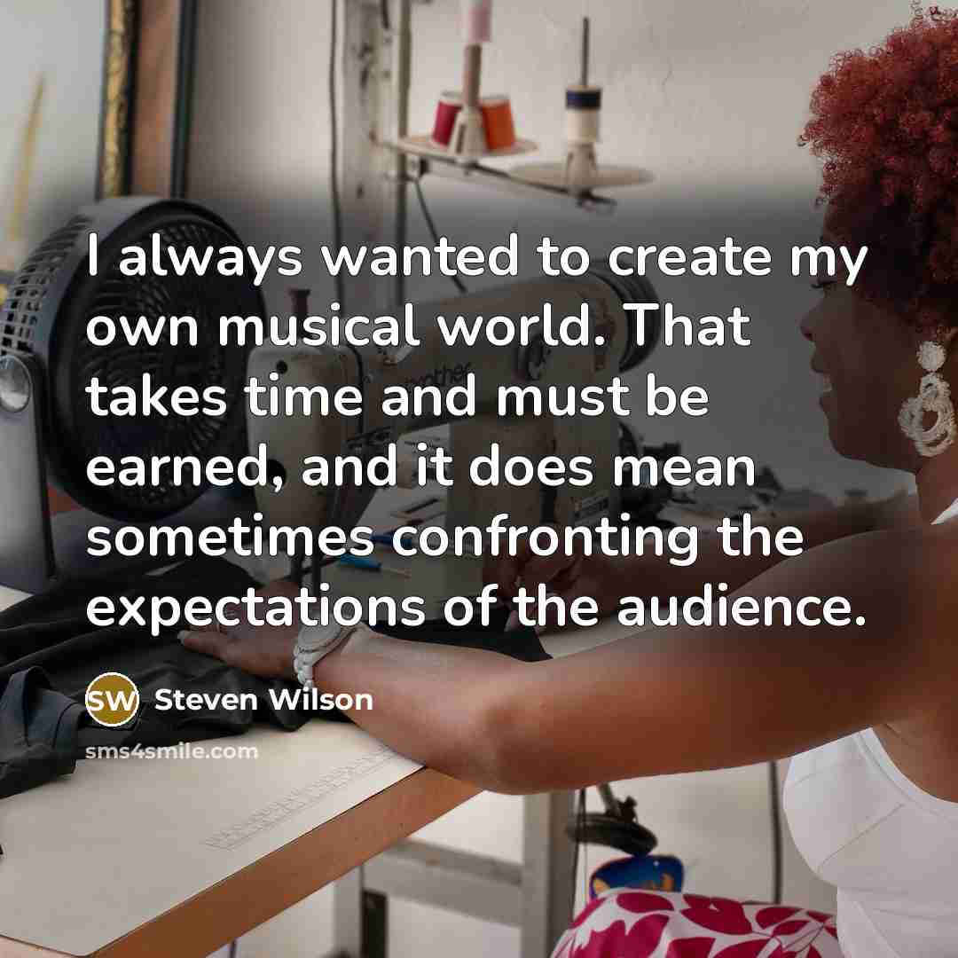 “I always wanted to create my own musical world. That…” quote by Steven Wilson