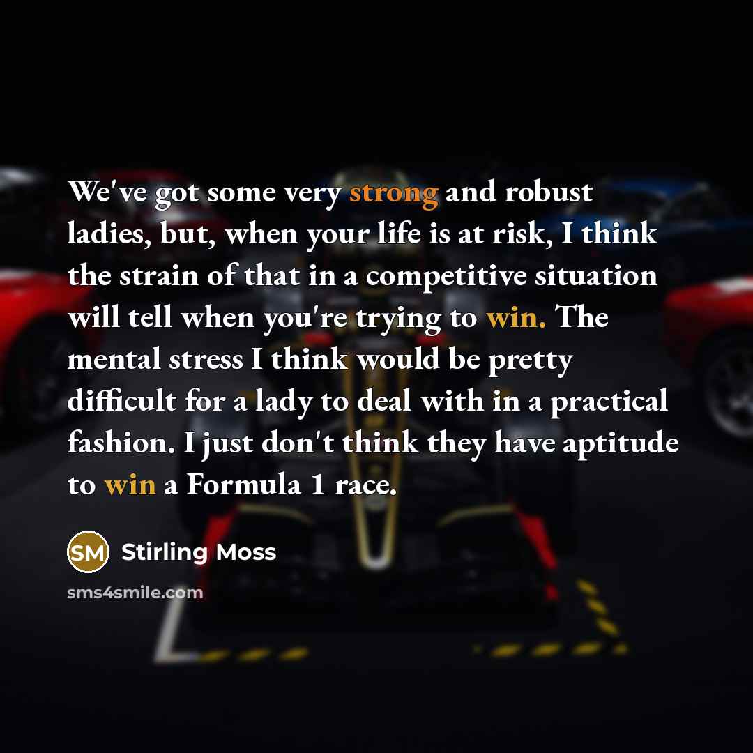 “We've got some very strong and robust ladies, but, when…” quote by Stirling Moss