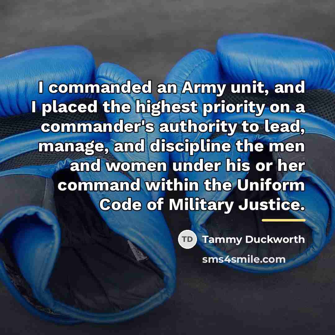 “I commanded an Army unit, and I placed the highest…” quote by Tammy Duckworth
