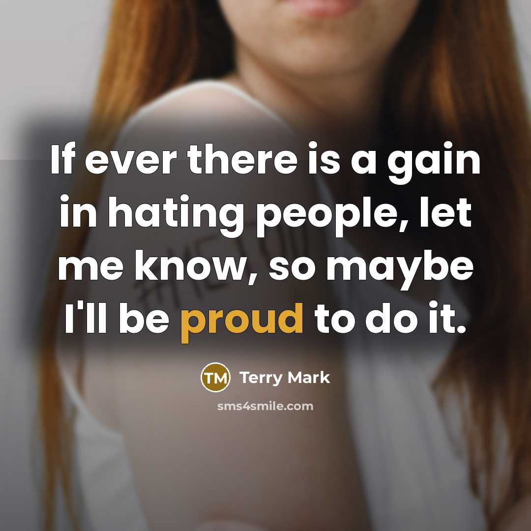 “If ever there is a gain in hating people, let…” quote by Terry Mark