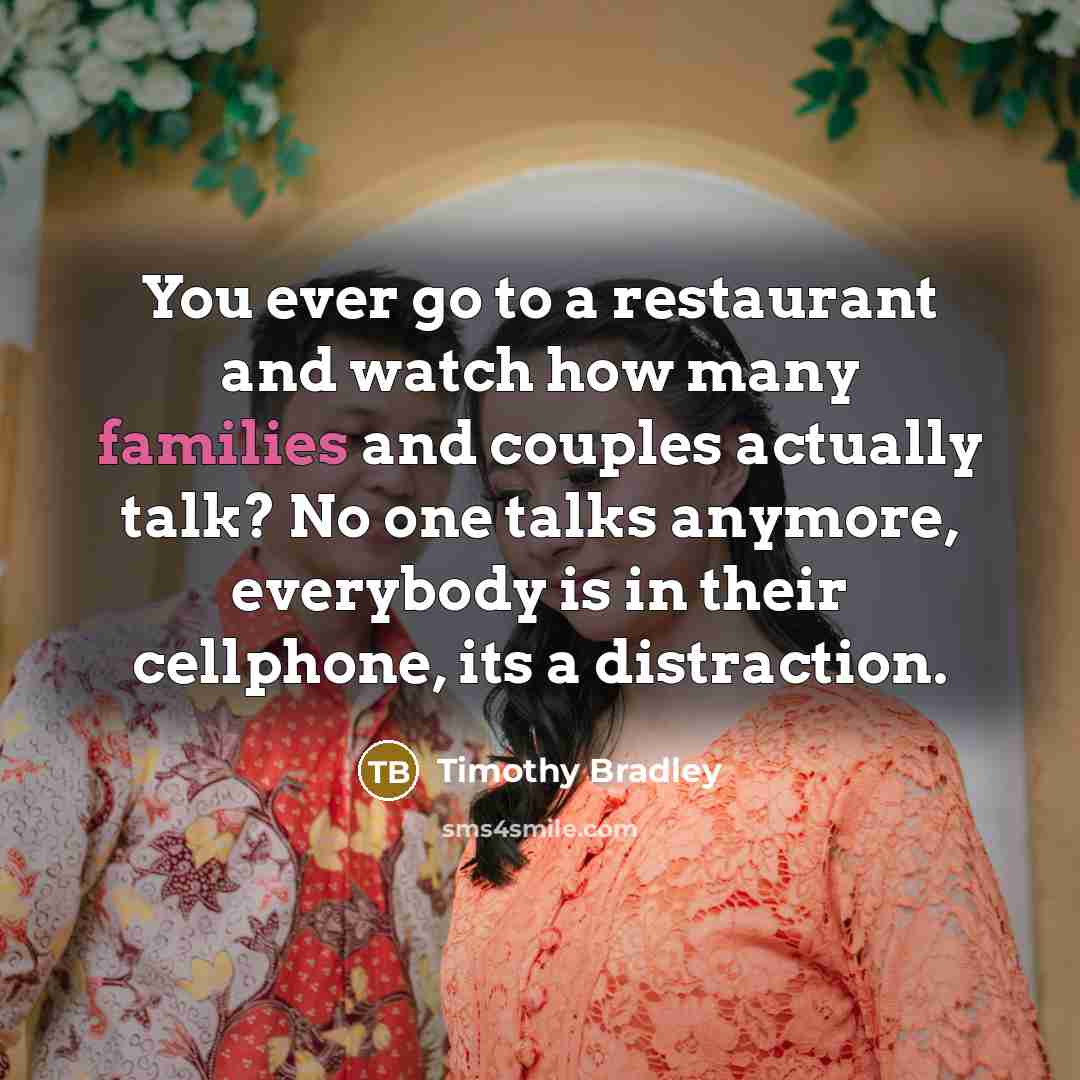 “You ever go to a restaurant and watch how many…” quote by Timothy Bradley
