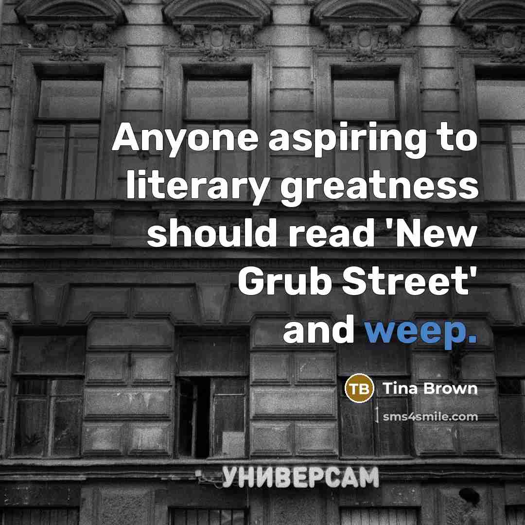 “Anyone aspiring to literary greatness should read 'New Grub Street'…” quote by Tina Brown