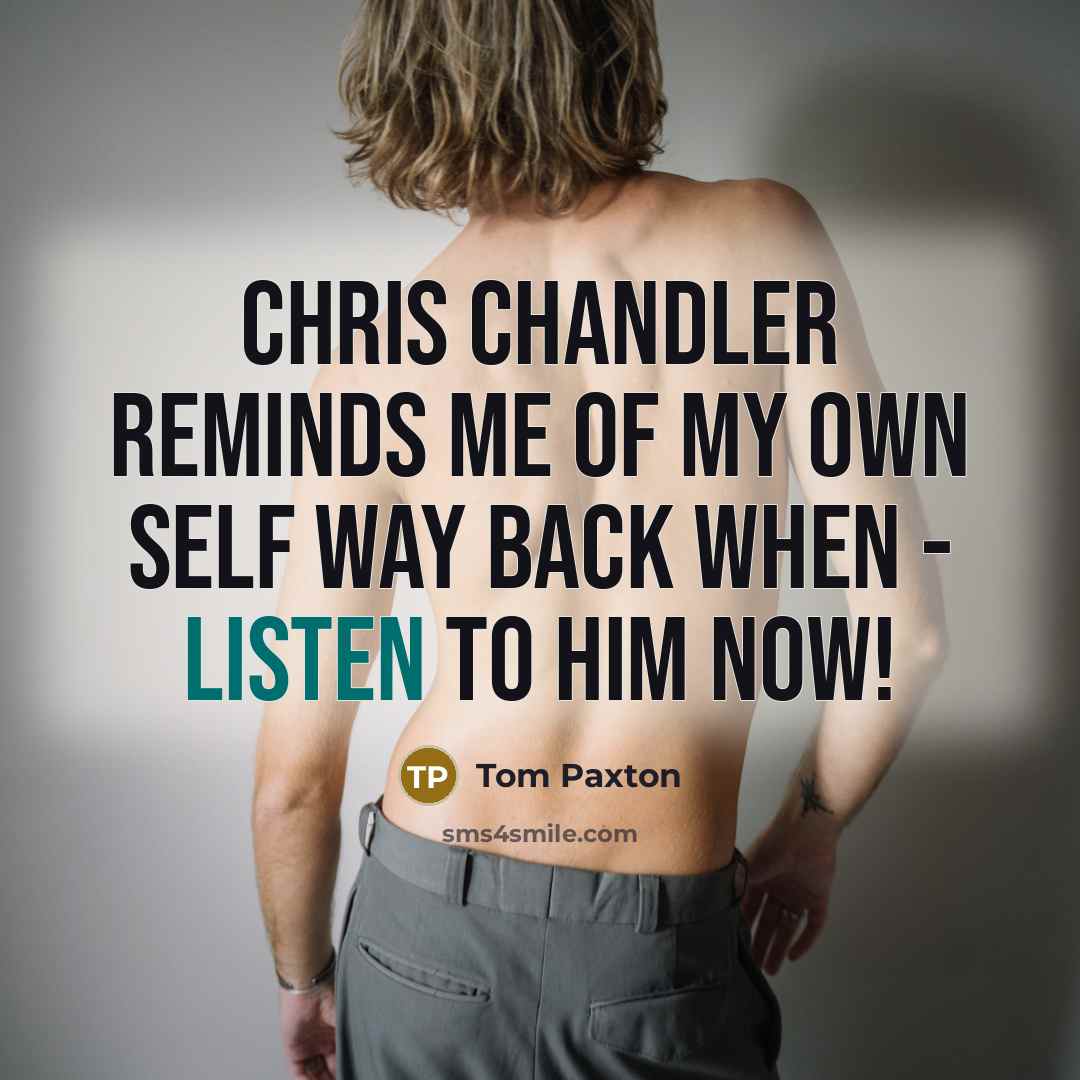 “Chris Chandler reminds me of my own self way back…” quote by Tom Paxton