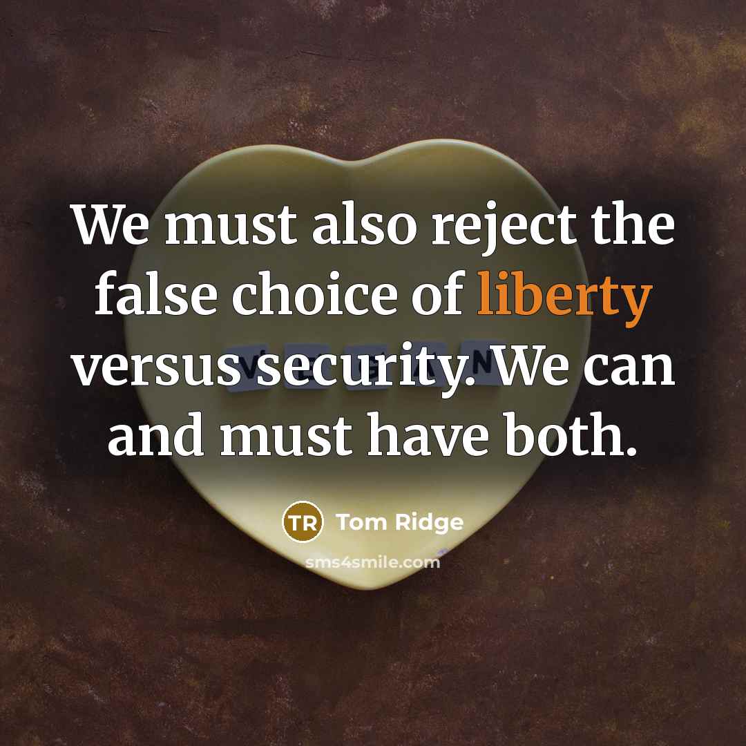 “We must also reject the false choice of liberty versus…” quote by Tom Ridge