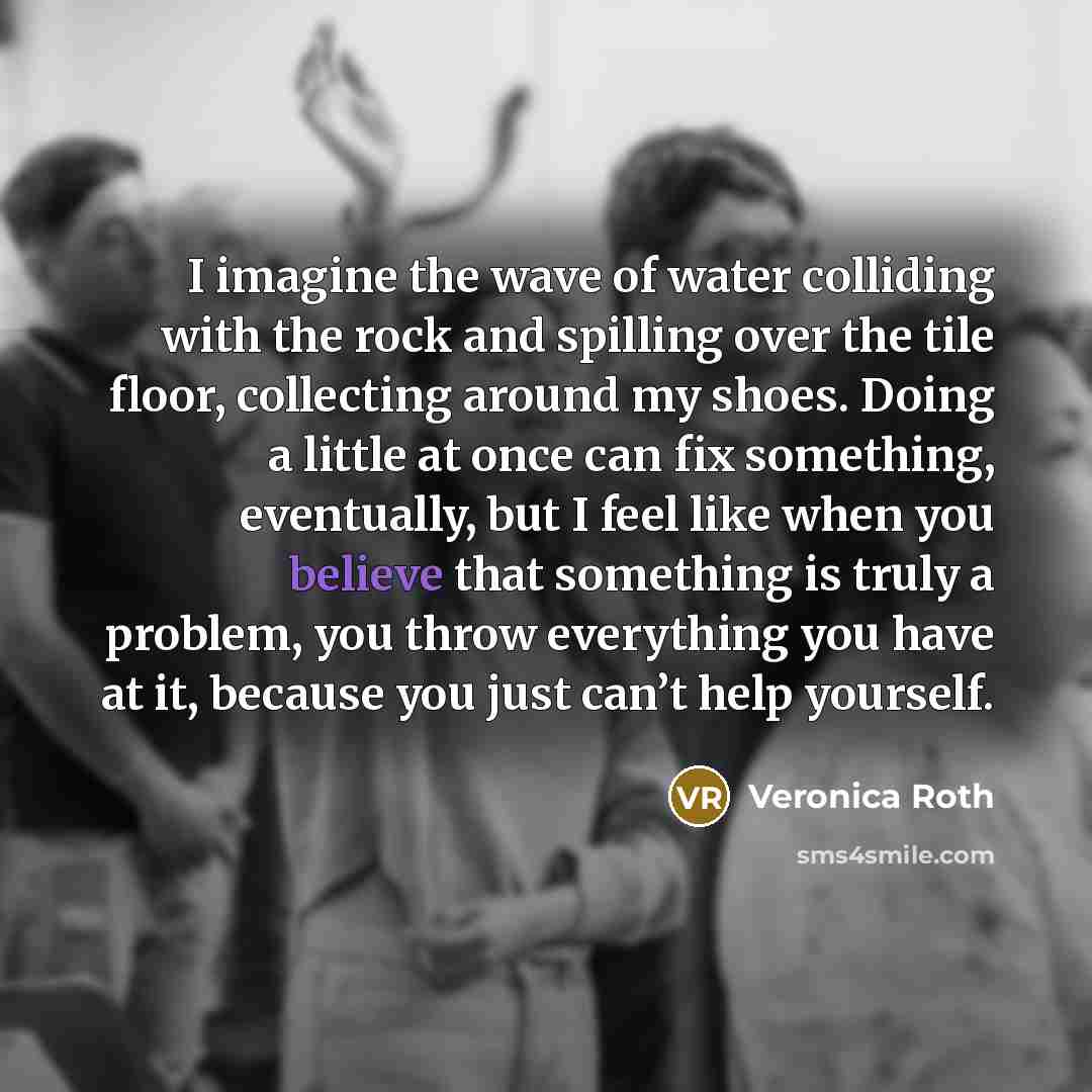 “I imagine the wave of water colliding with the rock…” quote by Veronica Roth