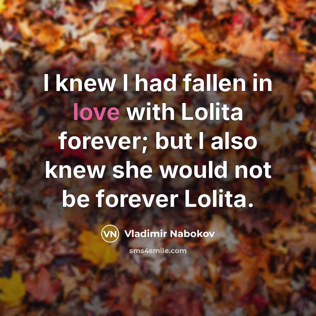 “I knew I had fallen in love with Lolita forever;…” quote by Vladimir Nabokov