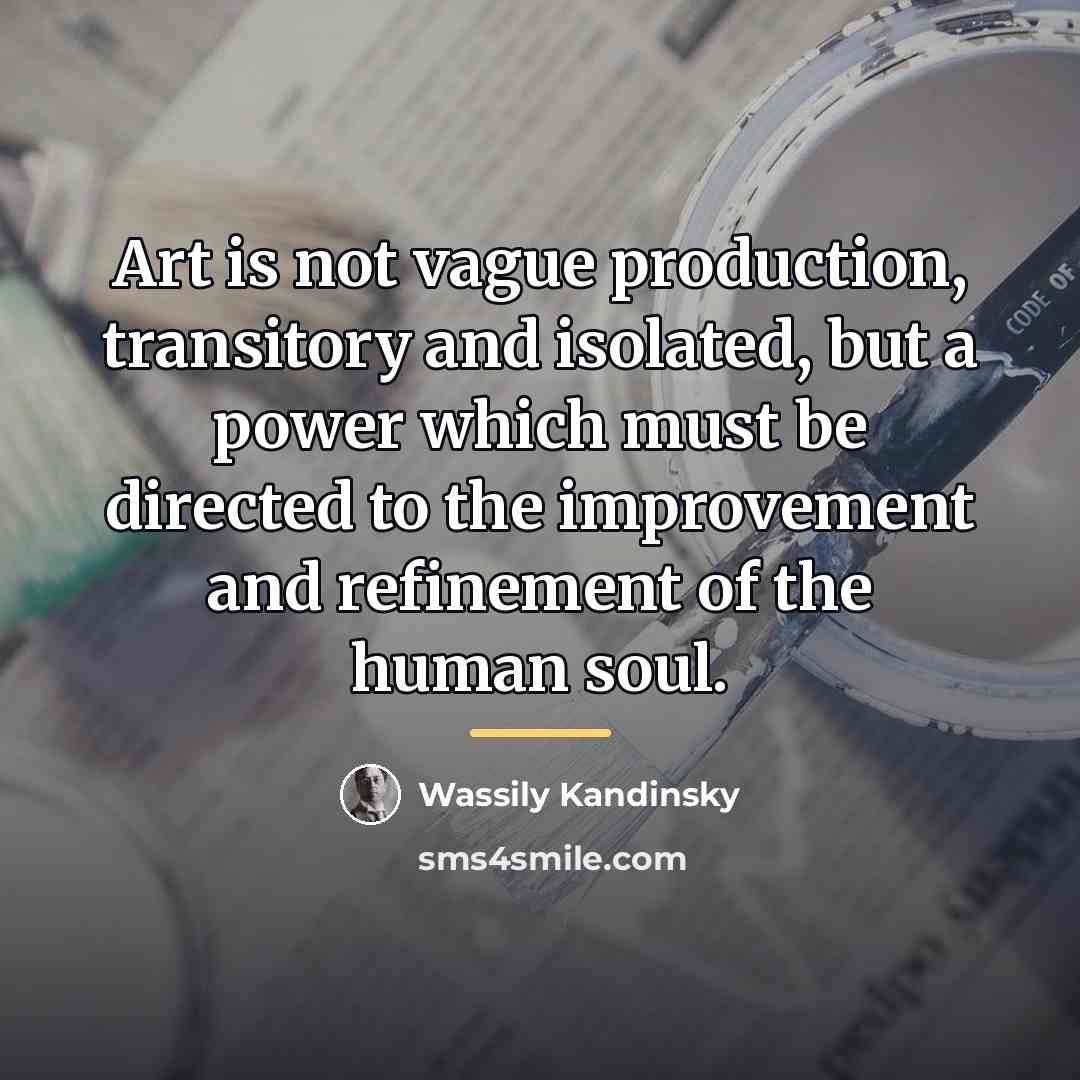 “Art is not vague production, transitory and isolated, but a…” quote by Wassily Kandinsky