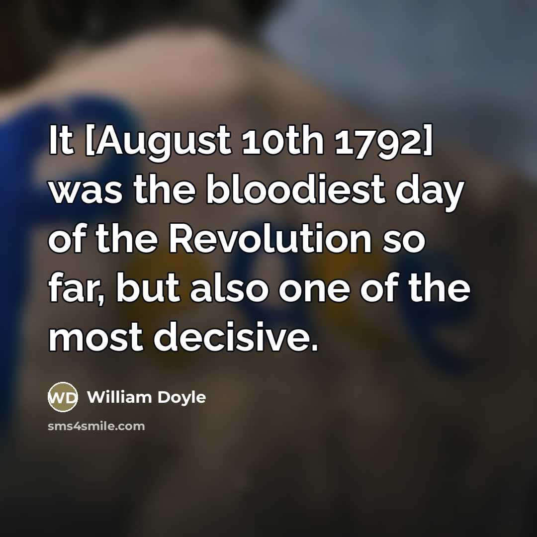 “It [August 10th 1792] was the bloodiest day of the…” quote by William Doyle
