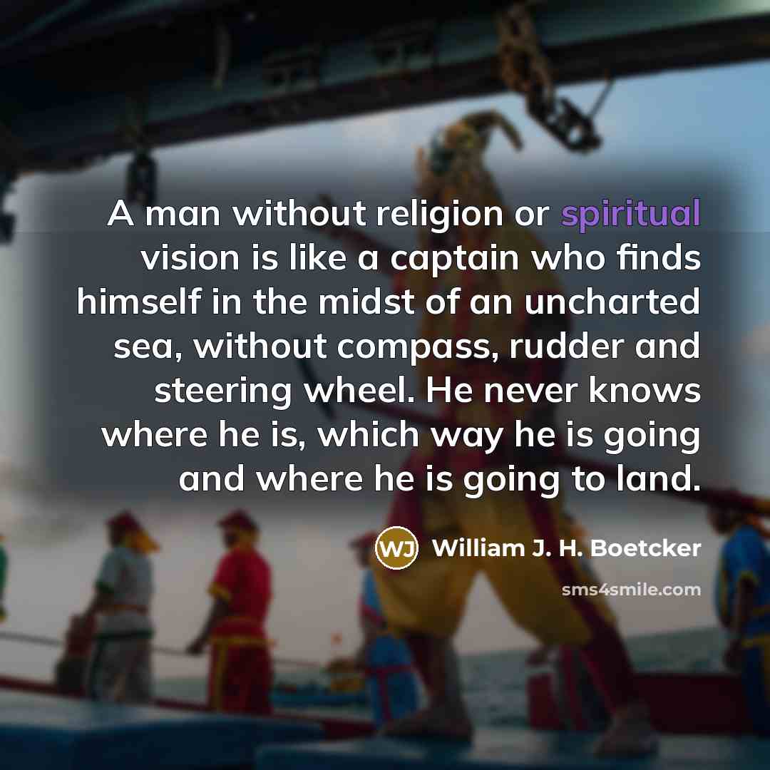 “A man without religion or spiritual vision is like a…” quote by William J. H. Boetcker
