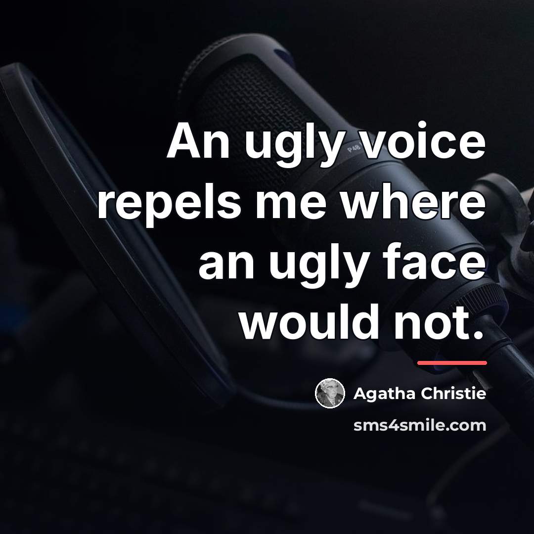 “An ugly voice repels me where an ugly face would…” quote by Agatha Christie