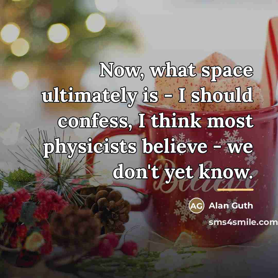 “Now, what space ultimately is - I should confess, I…” quote by Alan Guth