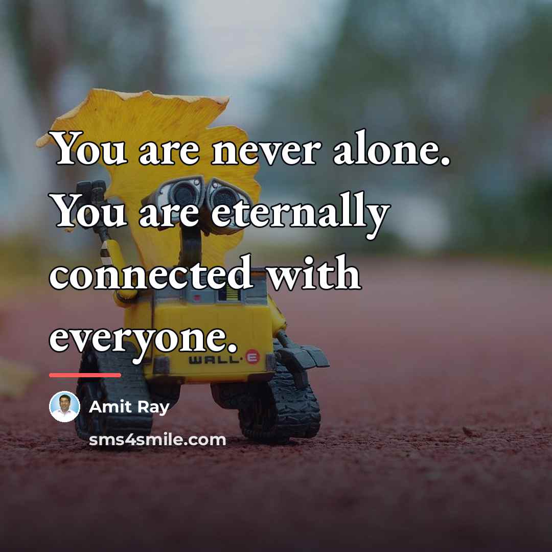 “You are never alone. You are eternally connected with everyone.…” quote by Amit Ray