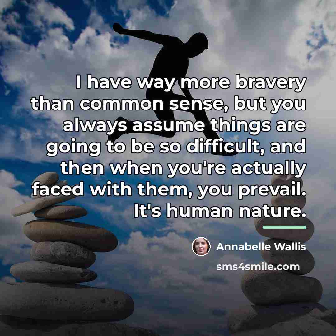 “I have way more bravery than common sense, but you…” quote by Annabelle Wallis