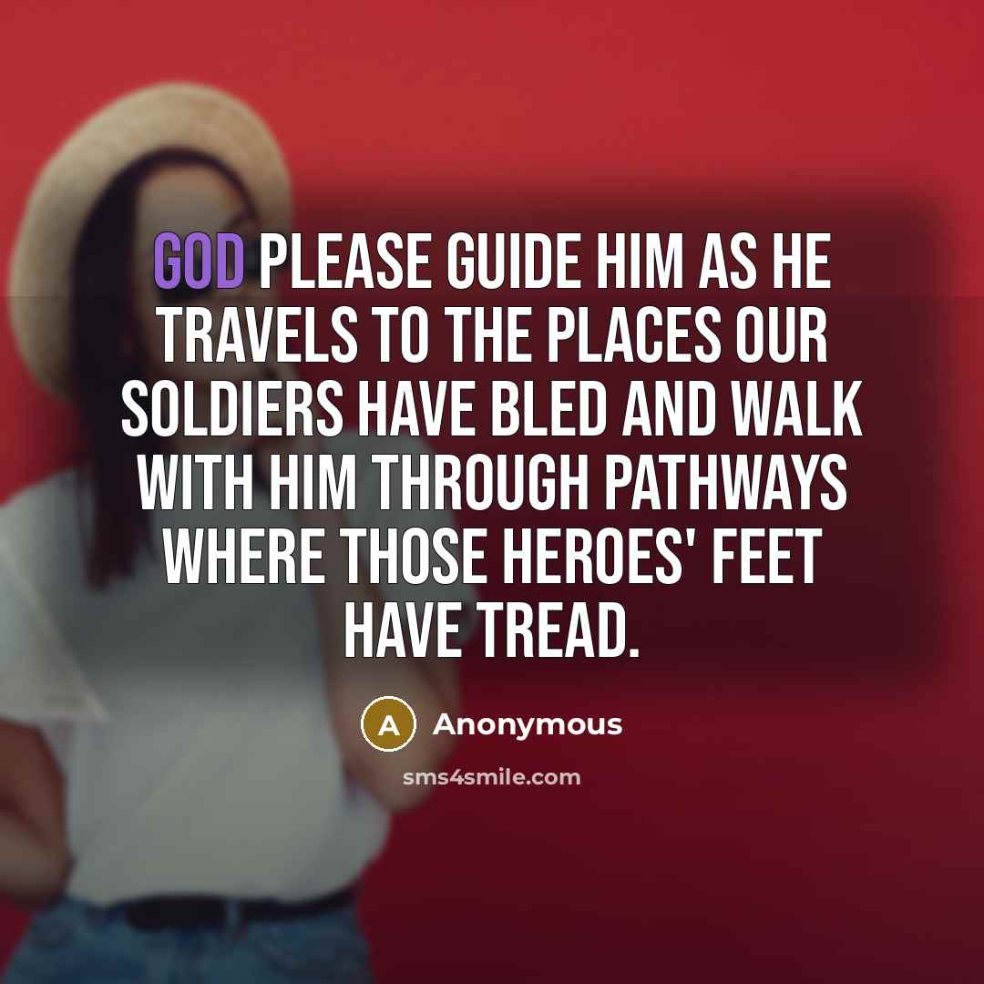 “God please guide him as he travels to the places…” quote by Anonymous