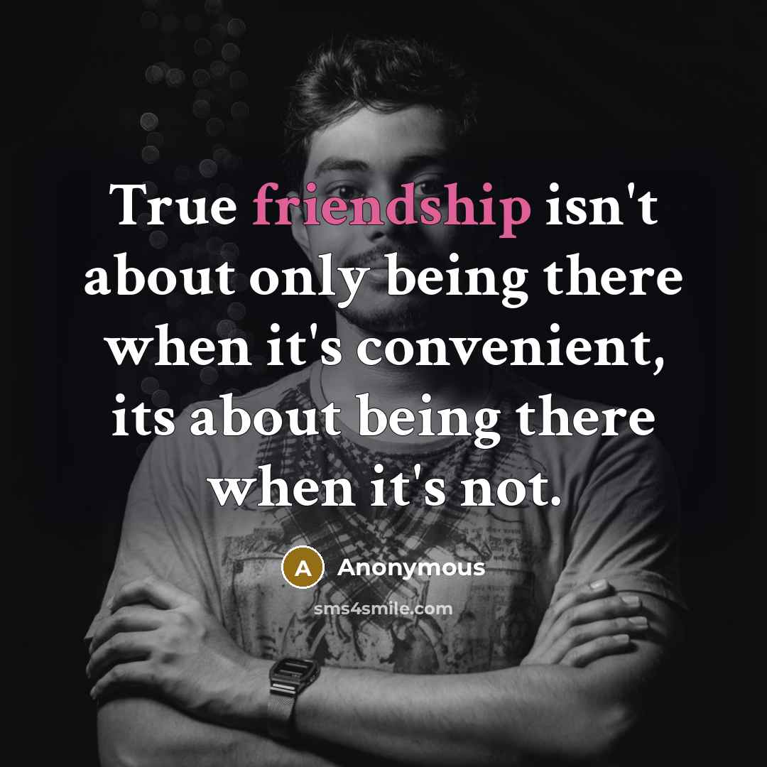 “True friendship isn't about only being there when it's convenient,…” quote by Anonymous