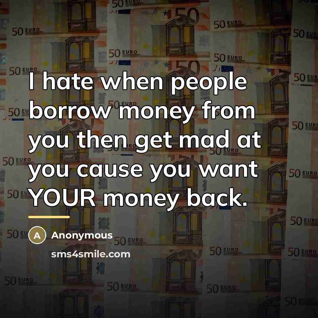 “I hate when people borrow money from you then get…” quote by Anonymous