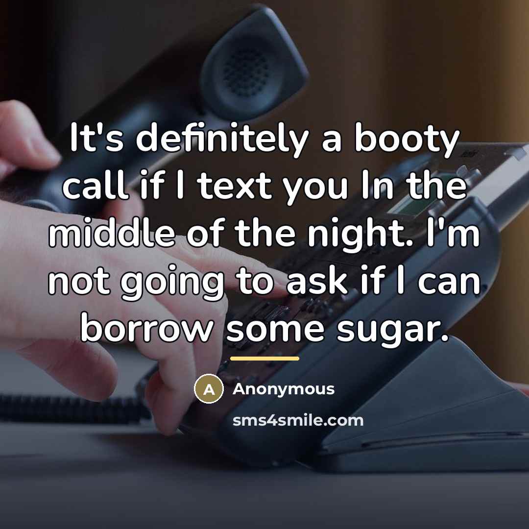 “It's definitely a booty call if I text you In…” quote by Anonymous