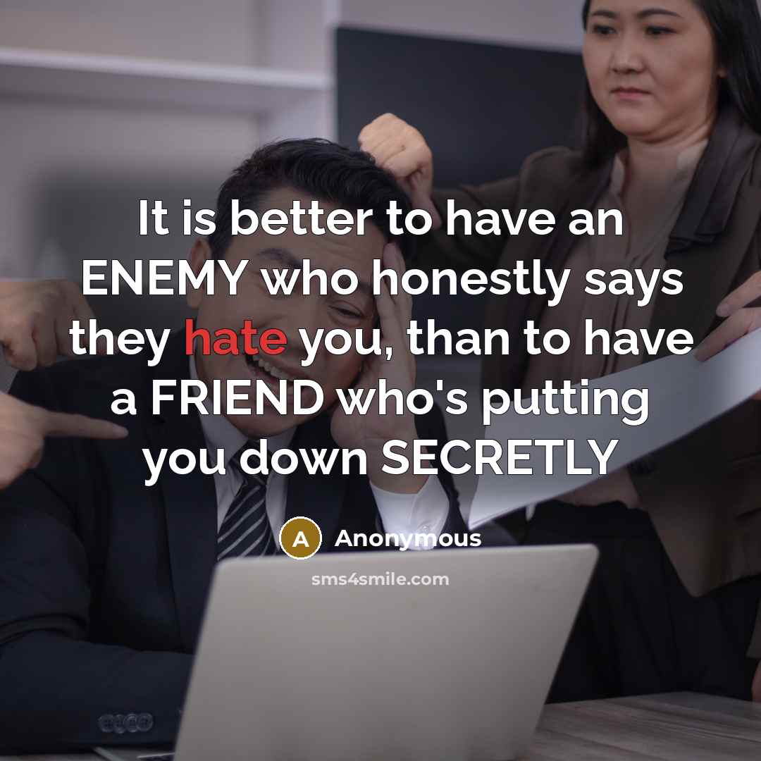 “It is better to have an ENEMY who honestly says…” quote by Anonymous