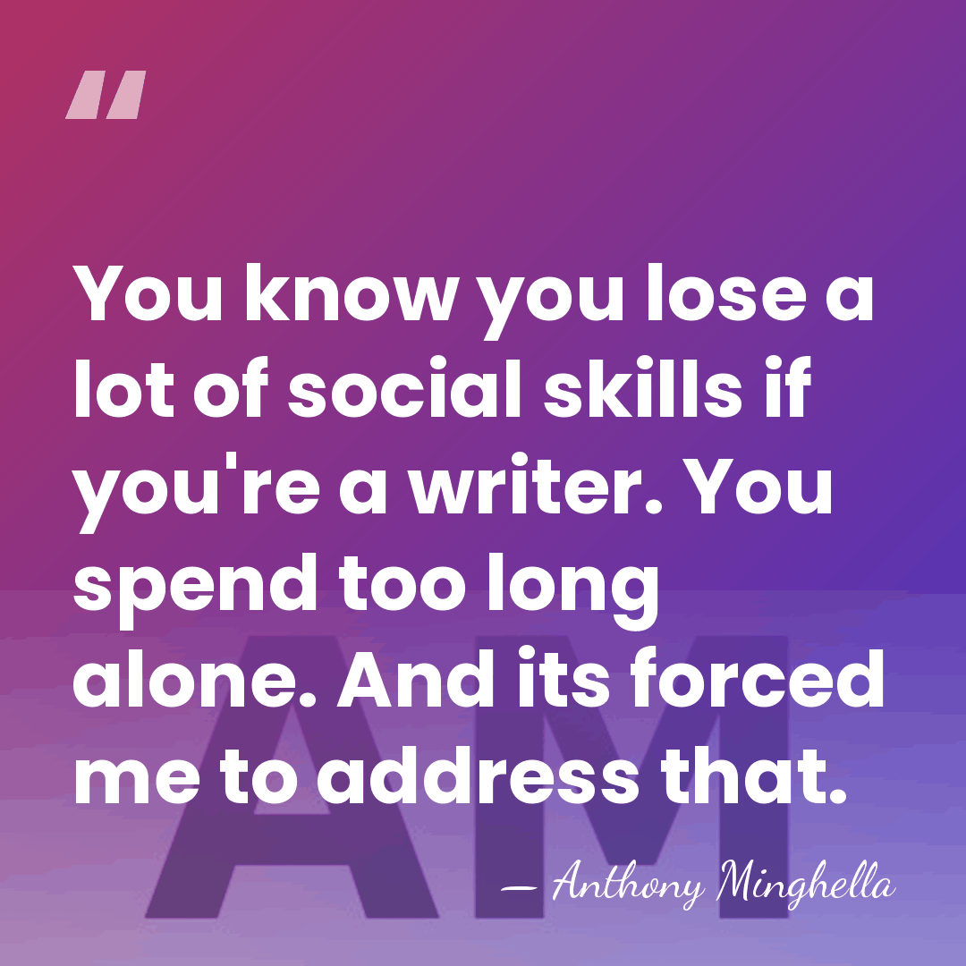You know you lose a lot of social skills if you're a&hellip; - Anthony Minghella