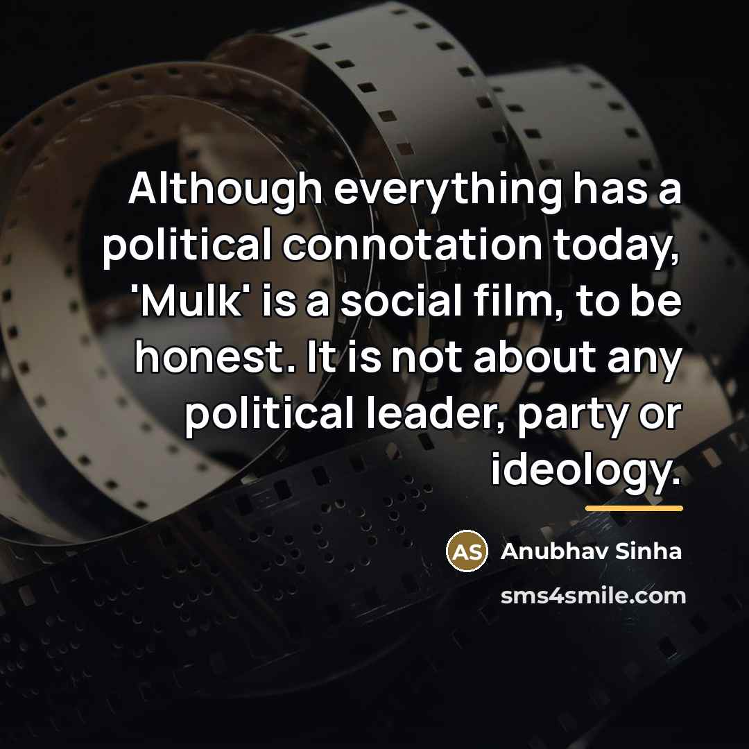 “Although everything has a political connotation today, 'Mulk' is a…” quote by Anubhav Sinha