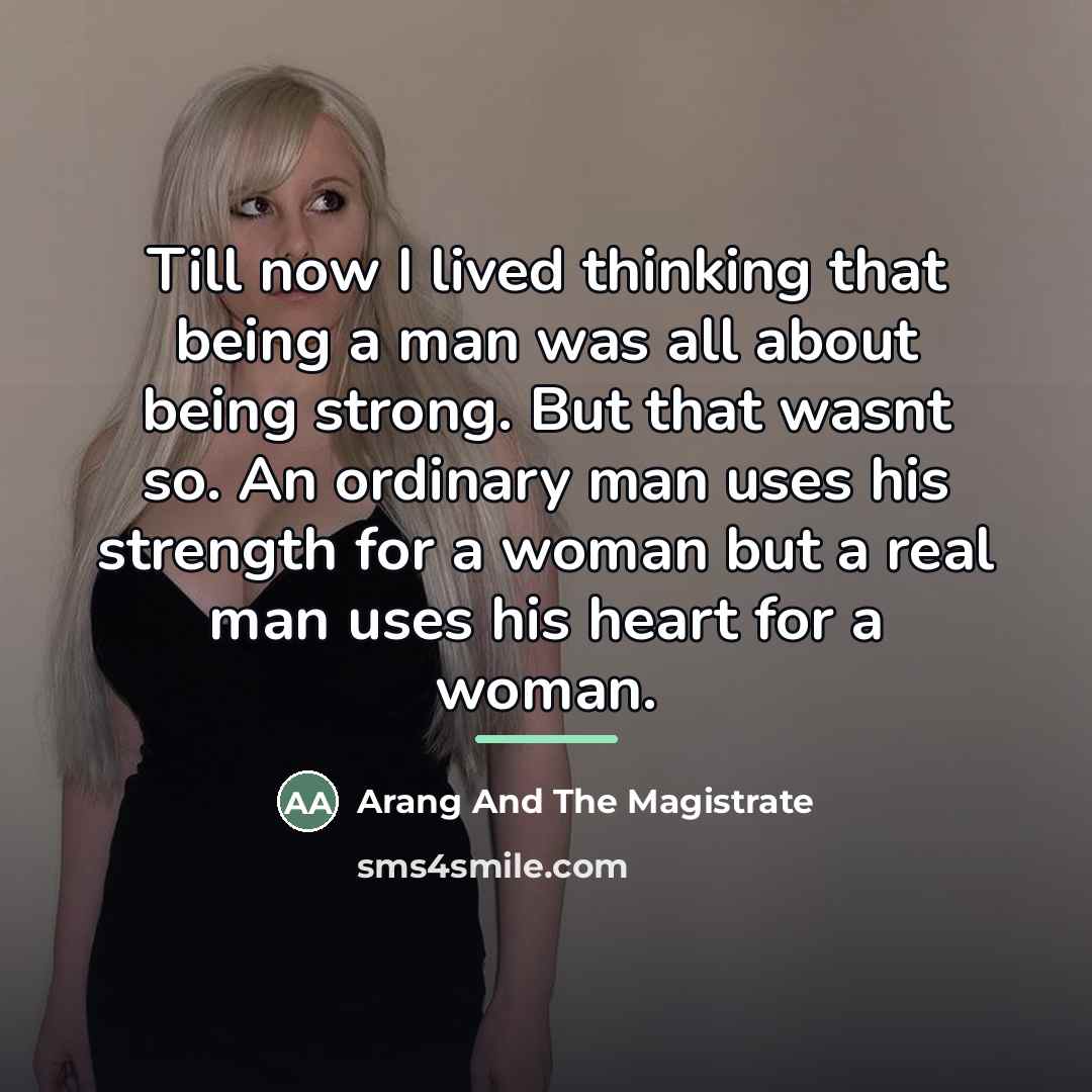 “Till now I lived thinking that being a man was…” quote by Arang And The Magistrate