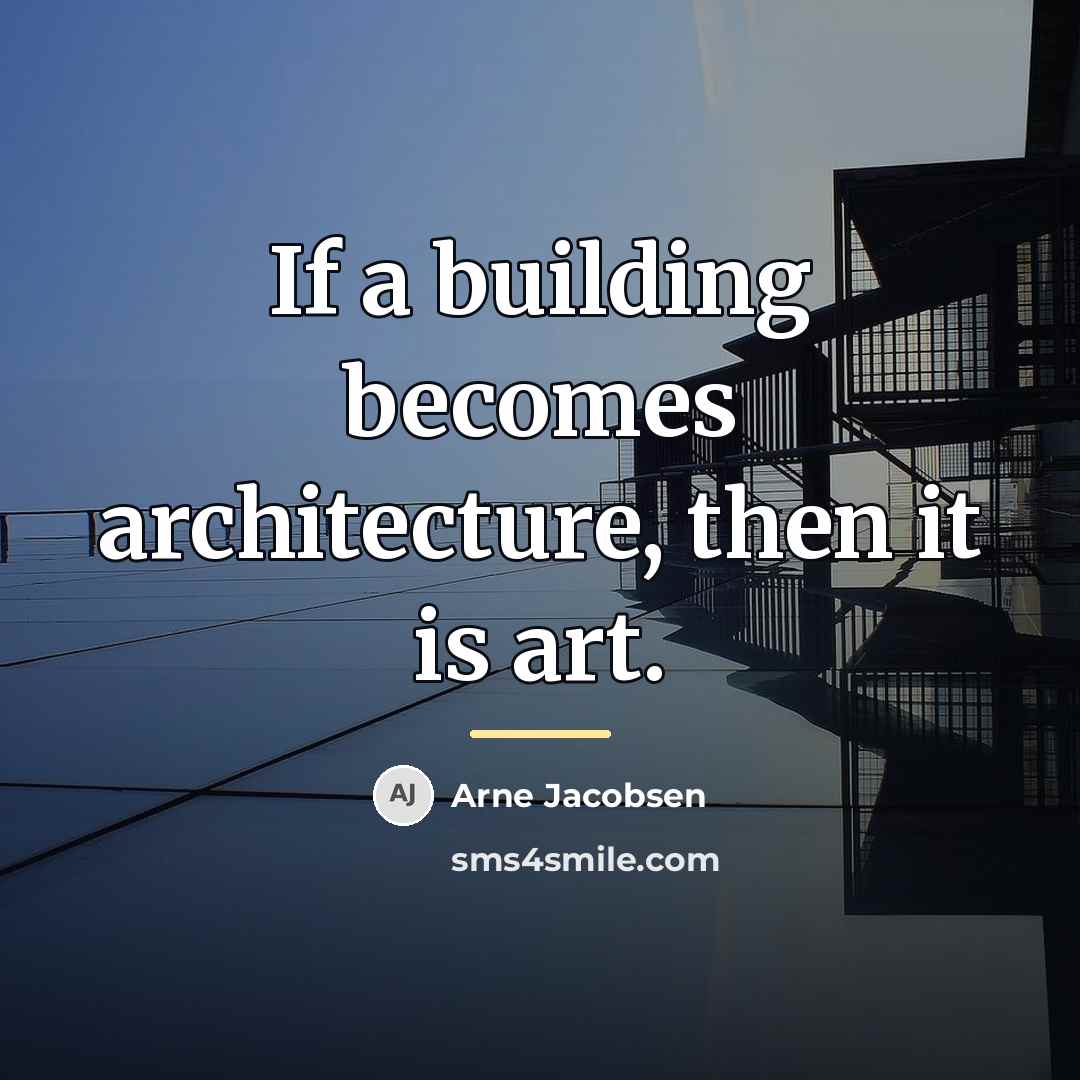 “If a building becomes architecture, then it is art.…” quote by Arne Jacobsen