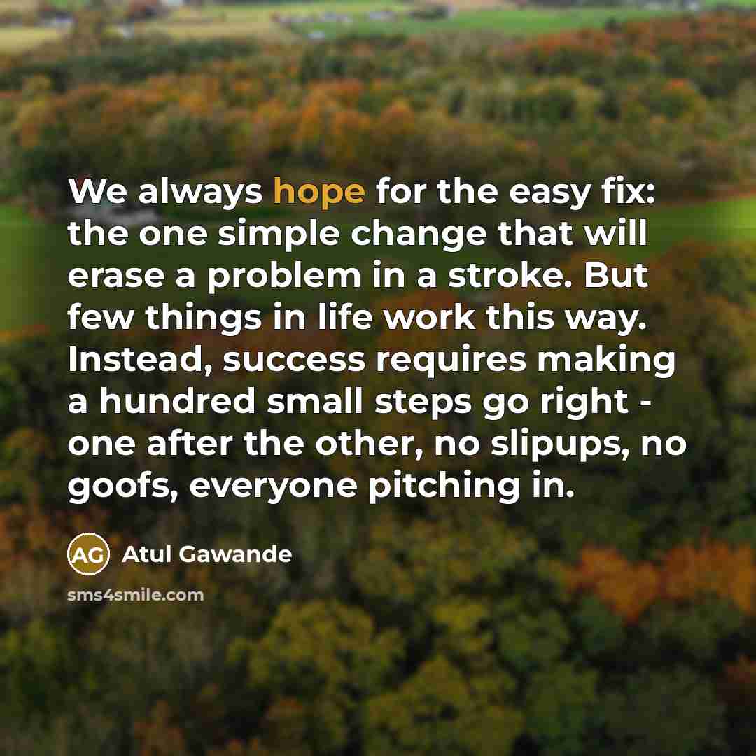 “We always hope for the easy fix: the one simple…” quote by Atul Gawande