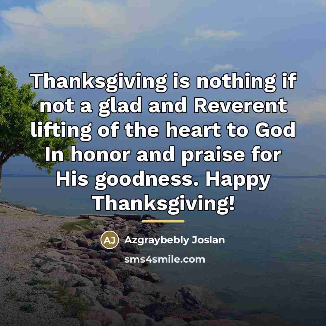 “Thanksgiving is nothing if not a glad and Reverent lifting…” quote by Azgraybebly Joslan