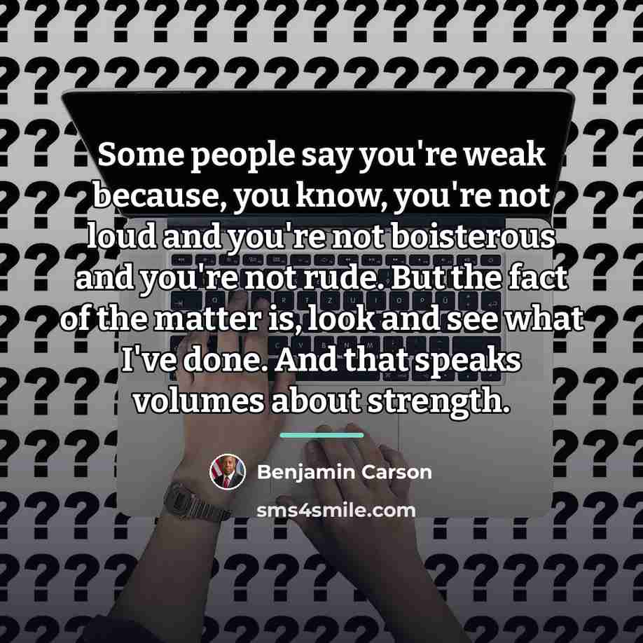 “Some people say you're weak because, you know, you're not…” quote by Benjamin Carson