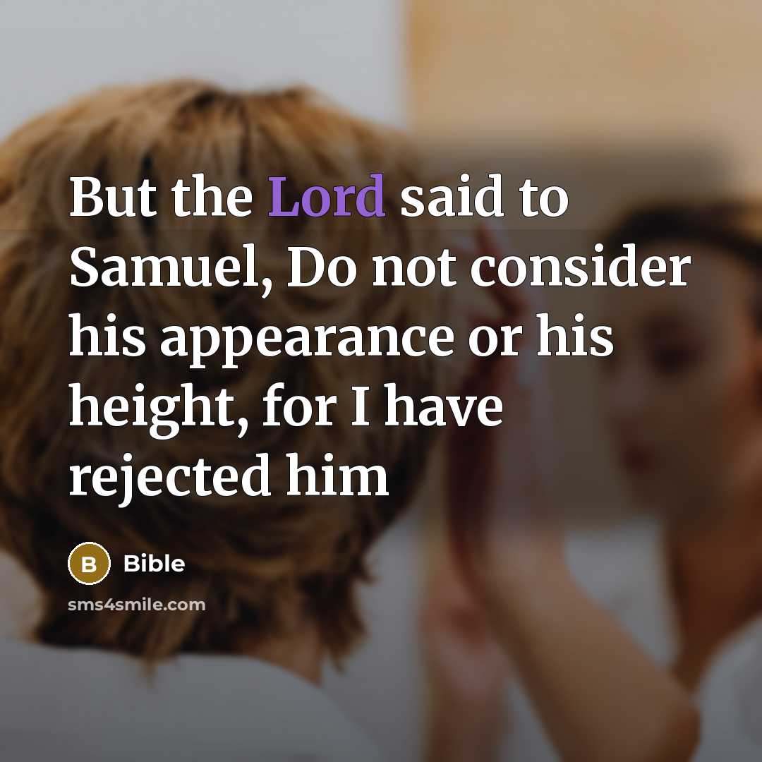 “But the Lord said to Samuel, Do not consider his…” quote by Bible