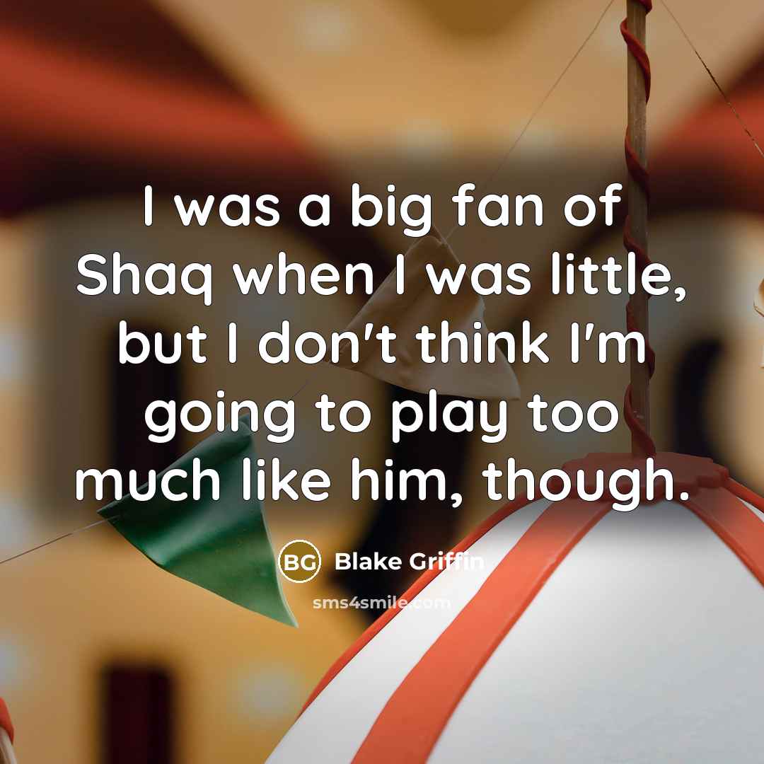“I was a big fan of Shaq when I was…” quote by Blake Griffin