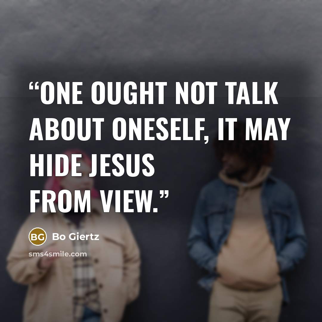 “One ought not talk about oneself, it may hide Jesus from view.” quote by Bo Giertz