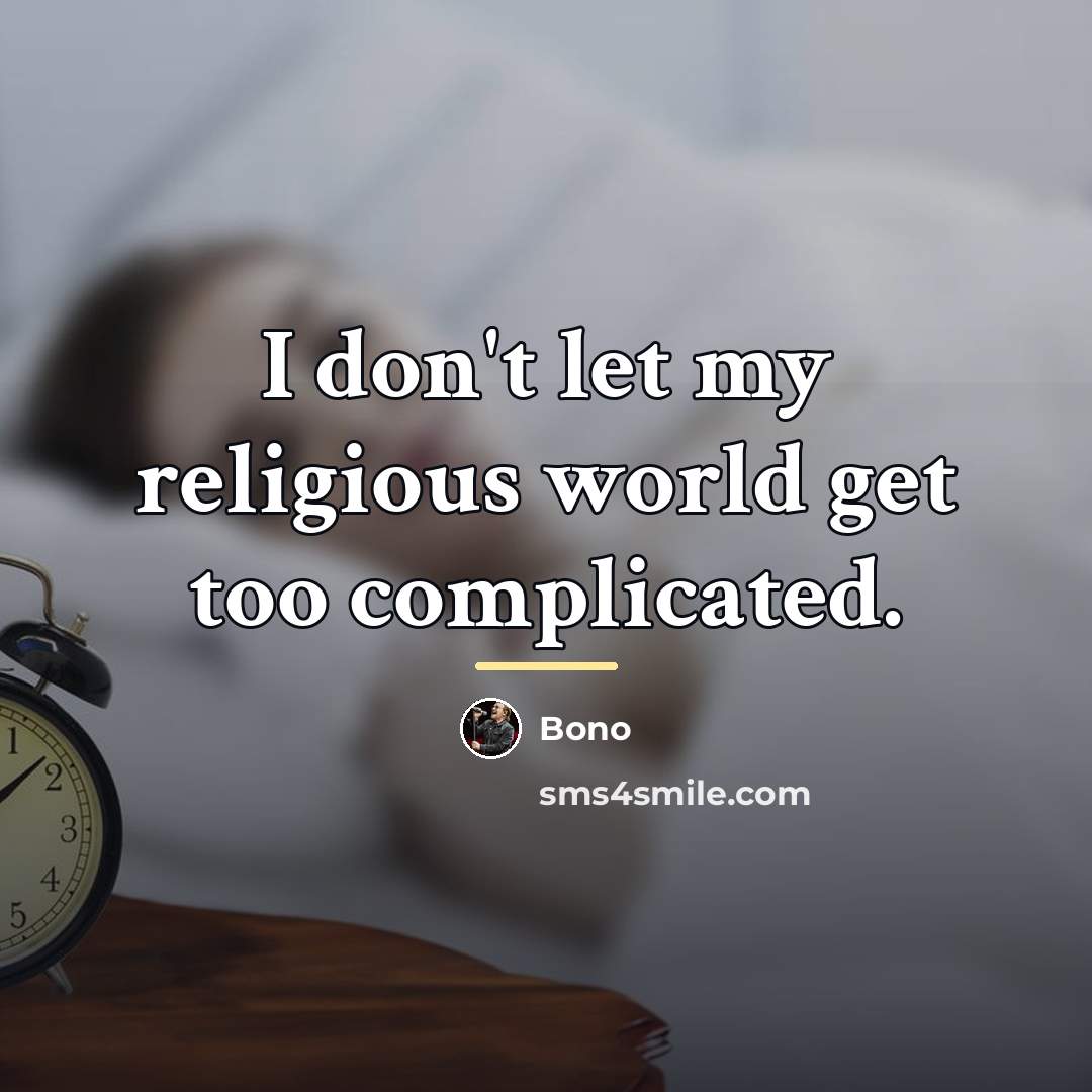 “I don't let my religious world get too complicated.…” quote by Bono
