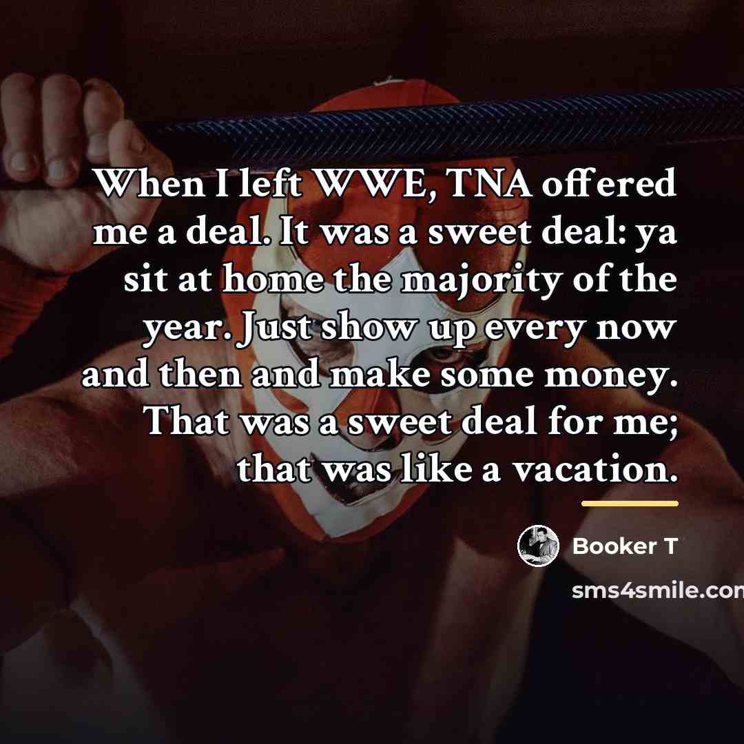 “When I left WWE, TNA offered me a deal. It…” quote by Booker T