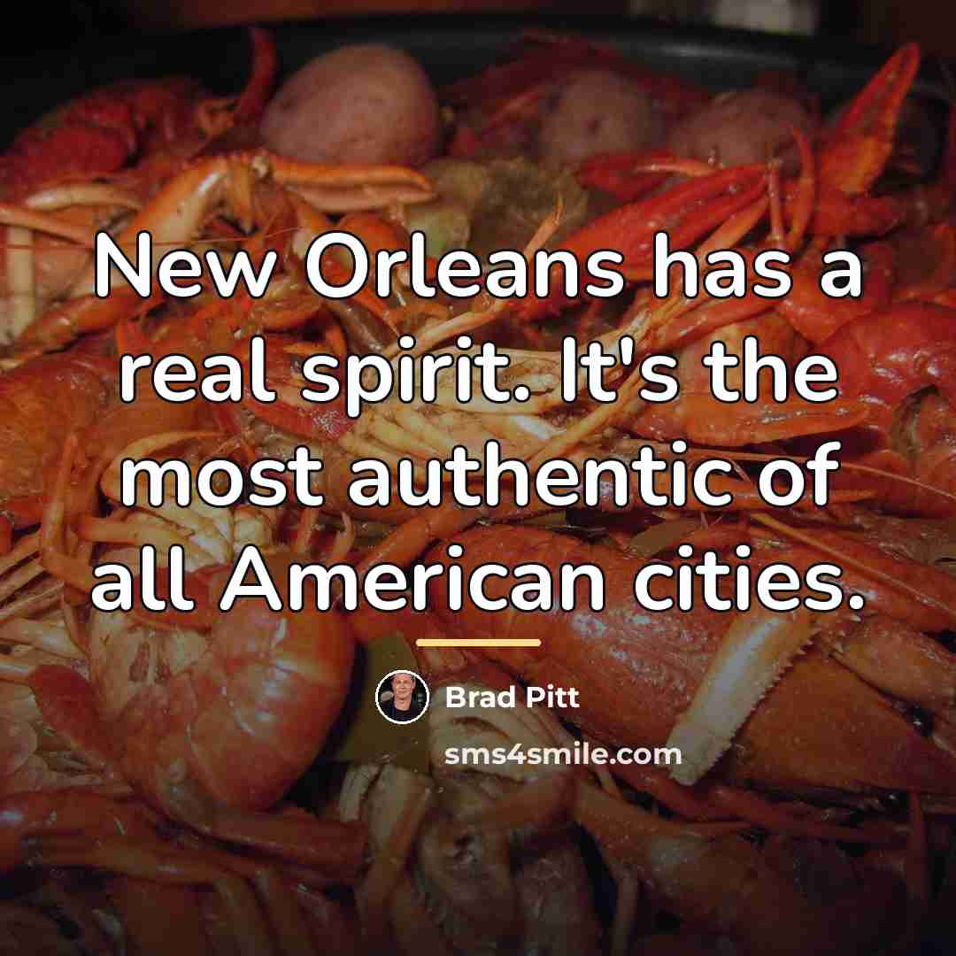 “New Orleans has a real spirit. It's the most authentic…” quote by Brad Pitt