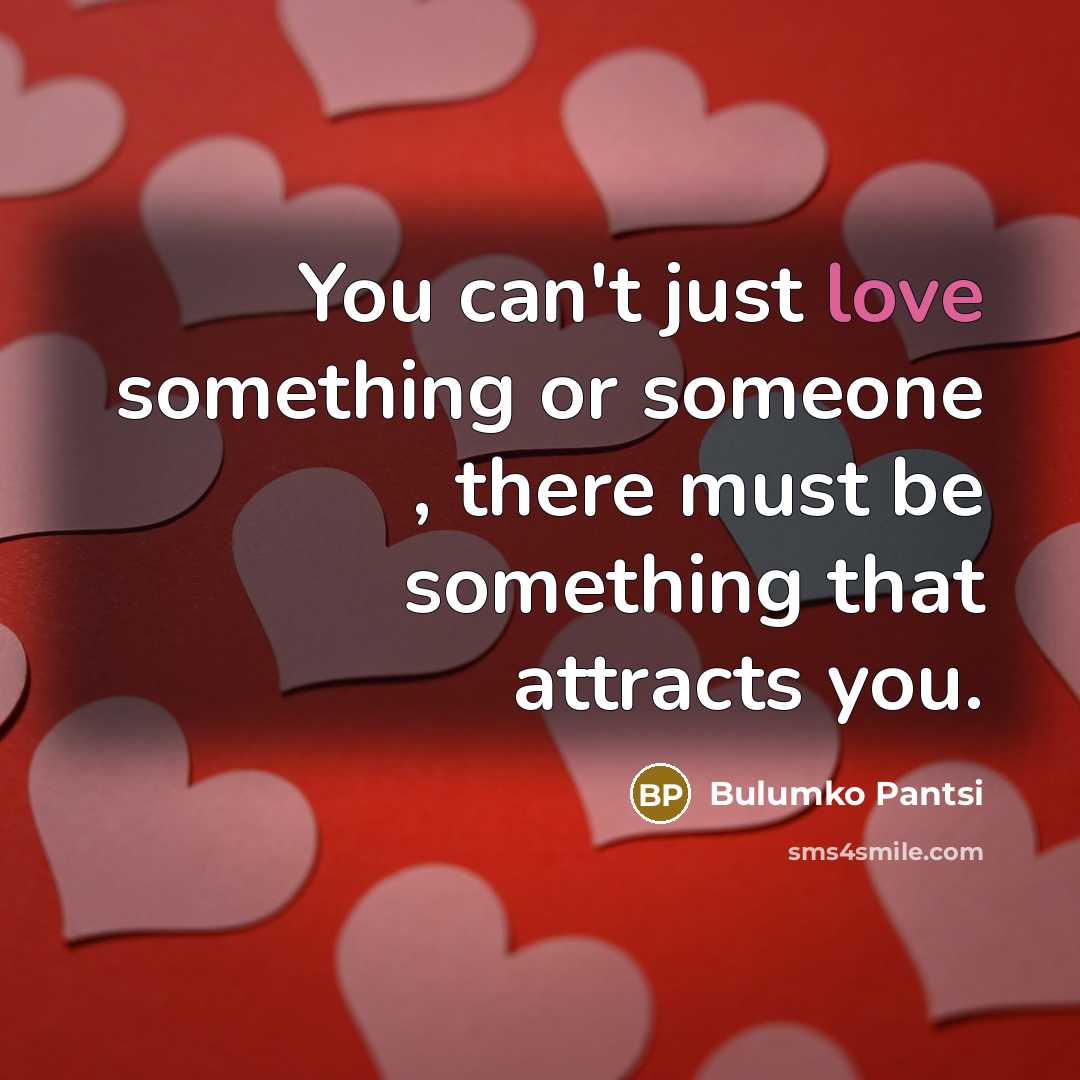 “You can't just love something or someone , there must…” quote by Bulumko Pantsi